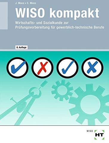 Christine Moos - WISO kompakt: Wirtschafts- und Sozialkunde zur Prüfungsvorbereitung für gewerblich-technische Berufe - Preis vom 07.10.2026 11:45:10 h