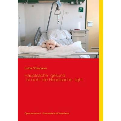 Hauptsache gesund ist nicht die Hauptsache light, Taschenbuch von Hulda Offenbauer, BoD – Books on Demand, 978-3-7347-9265-6