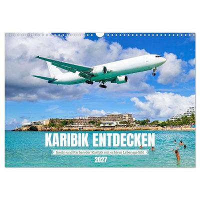 Karibik entdecken - Inseln und Farben der Karibik mit echtem Lebensgefühl (Wandkalender 2027 DIN A3 quer), CALVENDO Monatskalender