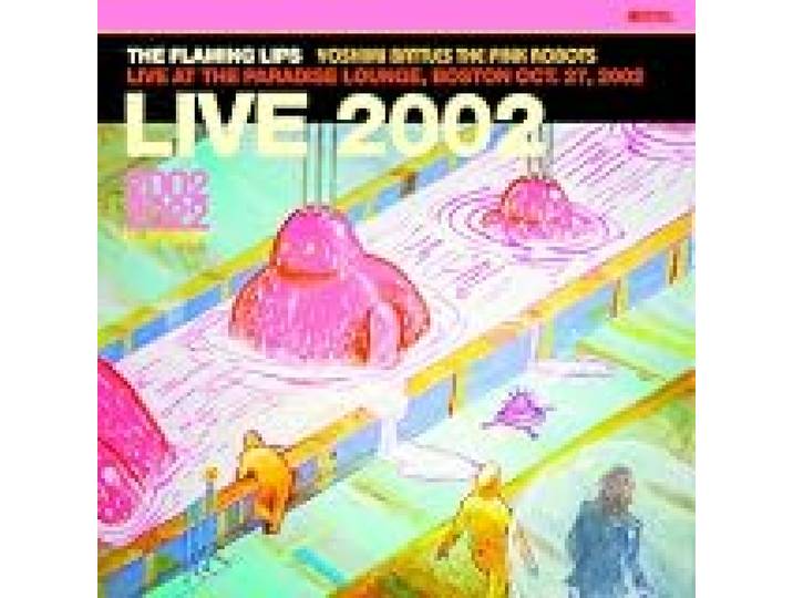 Yoshimi Battles the Pink Robots - Live at the Paradise Lounge, Boston Oct. 27, 2002