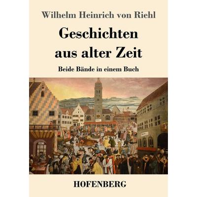 Geschichten aus alter Zeit, Taschenbuch von Wilhelm Heinrich Riehl, Hofenberg, 978-3-7437-2698-7