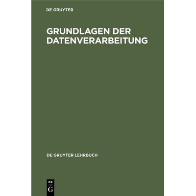 Grundlagen der Datenverarbeitung, Gebundene Ausgabe von Sebastian Dworatschek, De Gruyter, 978-3-11-007190-0
