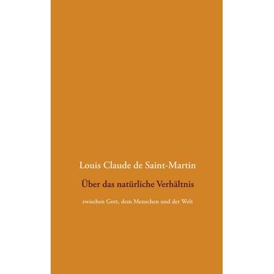 Über das natürliche Verhältnis, Taschenbuch von Louis Claude de Saint-Martin, BoD – Books on Demand, 978-3-7519-3577-7