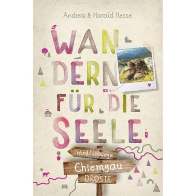 Chiemgau. Wandern für die Seele, Taschenbuch von Andrea Hesse,Harald Hesse, Droste Verlag GmbH, 978-3-7700-2688-3