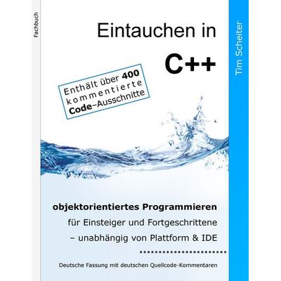 Eintauchen in C++, Taschenbuch von Tim Scheiter, BoD – Books on Demand, 978-3-7412-7170-0