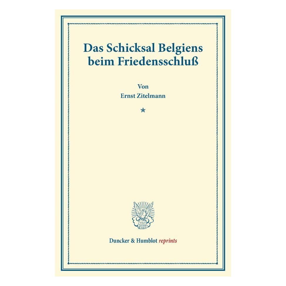 Duncker & Humblot Das Schicksal Belgiens beim Friedensschluss. (Deutsch, Softcover, Ernst Zitelmann) (55527221)