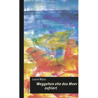Weggehen ehe das Meer zufriert, Taschenbuch von Laure Wyss, Limmat, 978-3-85791-363-1