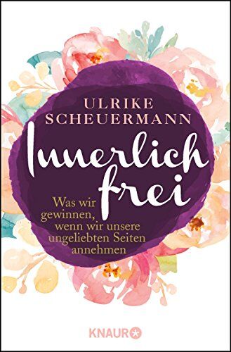 Ulrike Scheuermann - Innerlich frei: Was wir gewinnen, wenn wir unsere ungeliebten Seiten annehmen - Preis vom 13.10.2026 11:25:28 h