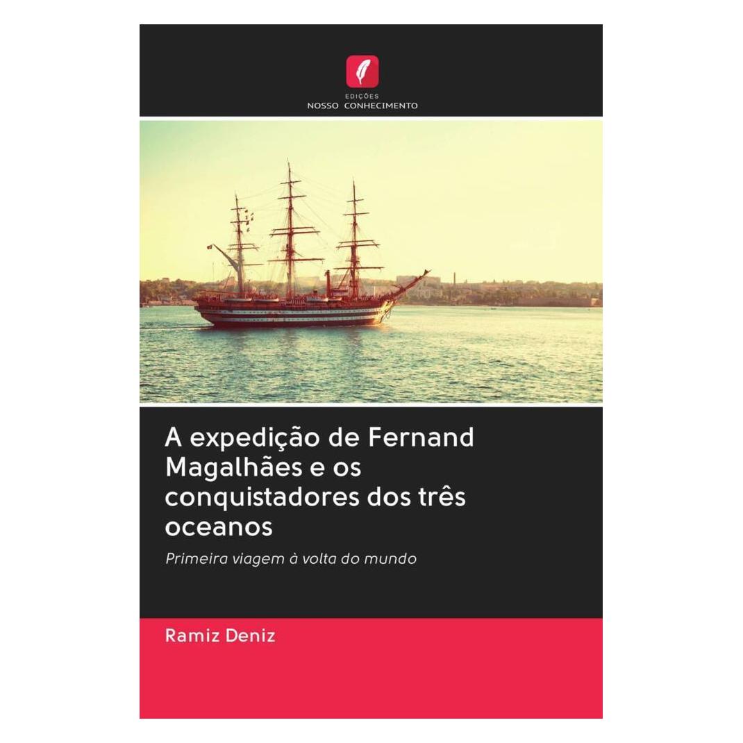 Edicoes Nosso Conhecimento A expedição de Fernand Magalhães e os conquistadores dos três oceanos (Portugiesisch, Softcover, Ramíz Deníz) (56163534)