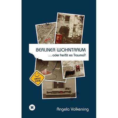 Berliner Wohntraum …oder heißt es Trauma?, Taschenbuch von Angela Volkening, Tredition, 978-3-384-10344-4