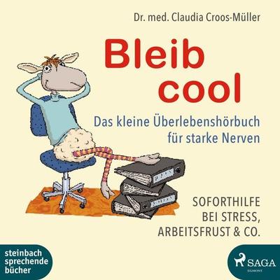 Bleib cool - Das kleine Überlebenshörbuch für starke Nerven - Claudia Croos-Müller, Audio, 9783963986727