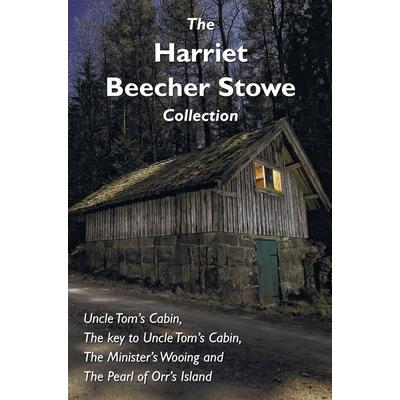 The Harriet Beecher Stowe Collection, including Uncle Tom's Cabin, The key to Uncle Tom's Cabin, The Minister's Wooing, and The Pearl of Orr's Island,