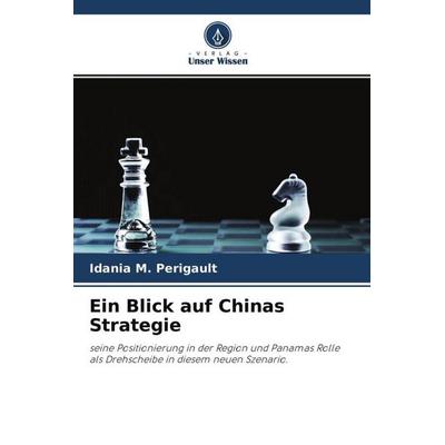 Ein Blick auf Chinas Strategie, Taschenbuch von Idania M. Perigault, Verlag Unser Wissen, 978-620-4-48891-2