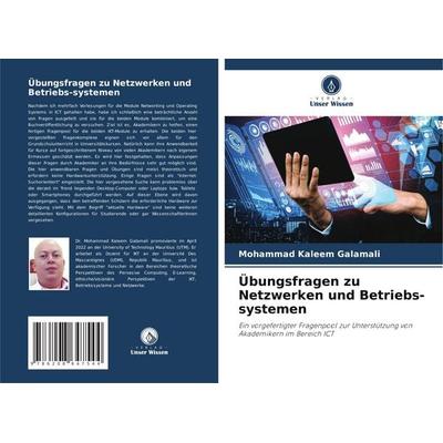 Übungsfragen zu Netzwerken und Betriebs-systemen, Taschenbuch von Mohammad Kaleem Galamali, Verlag Unser Wissen, 978-620-8-64754-4
