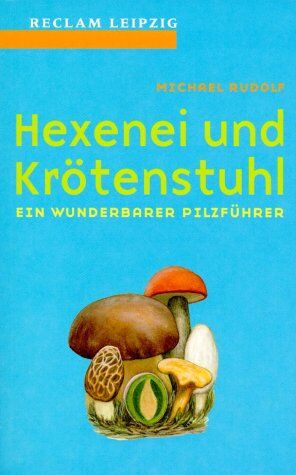 Michael Rudolf - Hexenei und Krötenstuhl. Ein wunderbarer Pilzführer - Preis vom 09.10.2026 07:28:09 h
