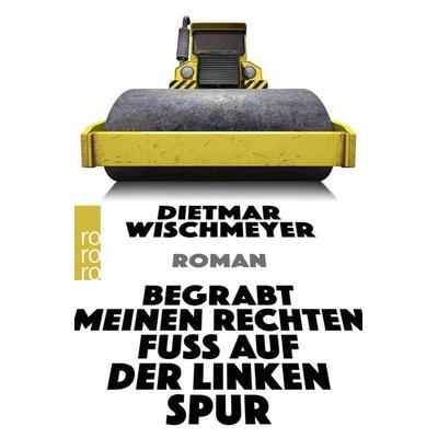 Begrabt meinen rechten Fuß auf der linken Spur, Taschenbuch von Dietmar Wischmeyer, Rowohlt Taschenbuch