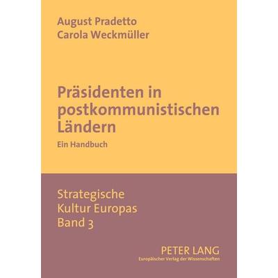Präsidenten in postkommunistischen Ländern, Taschenbuch von August Pradetto,Carola Weckmüller, Peter Lang GmbH, Internationaler Verlag der