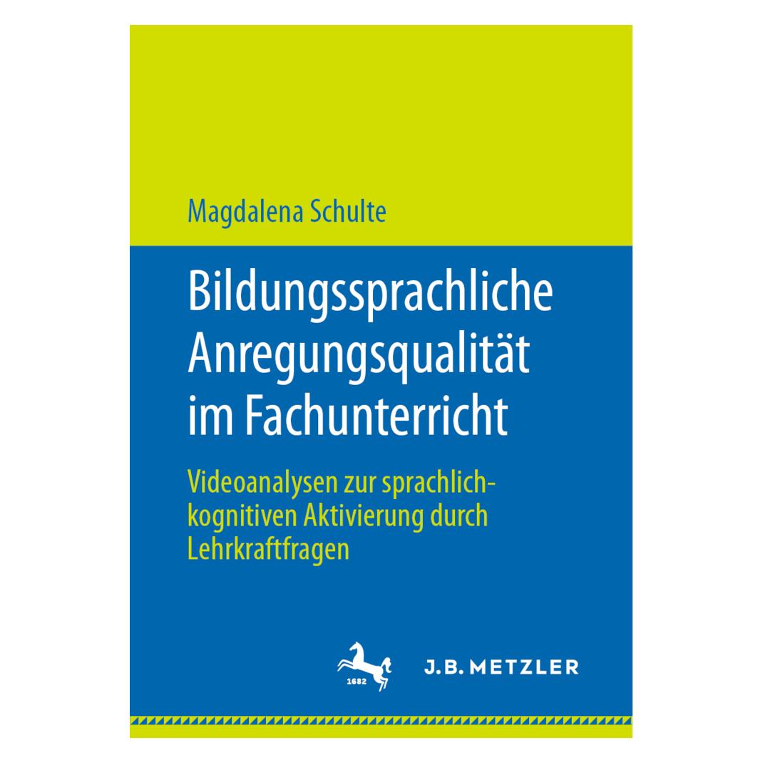 J.B. Metzler Bildungssprachliche Anregungsqualität im Fachunterricht. (Deutsch, Softcover, Magdalena Schulte) (56141907)