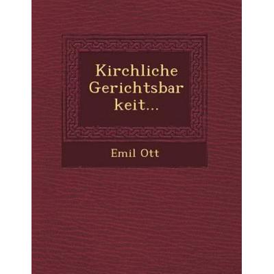 Kirchliche Gerichtsbarkeit..., von Emil Ott, Saraswati Press, 978-1-249-48553-7
