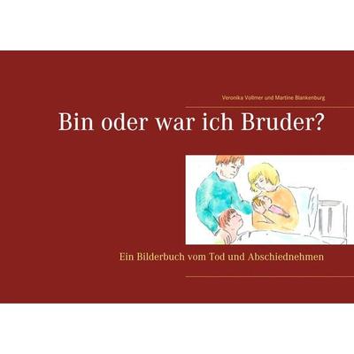 Bin oder war ich Bruder?, Taschenbuch von Veronika Vollmer, BoD – Books on Demand, 978-3-7460-9440-3