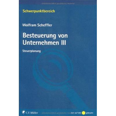 Besteuerung von Unternehmen III, Taschenbuch von Wolfram Scheffler, C.F. Müller, 978-3-8114-9645-3