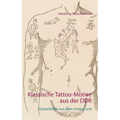Klassische Tattoo-Motive aus der DDR, Taschenbuch von Herold zu Moschdehner, BoD – Books on Demand, 978-3-7386-3483-9