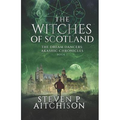 The Witches of Scotland, Taschenbuch von Steven P. Aitchison, Steven Aitchison, 978-1-83803-276-0