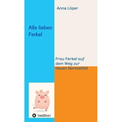 Alle lieben Ferkel, Gebundene Ausgabe von Anna Löper, Tredition, 978-3-347-22342-4