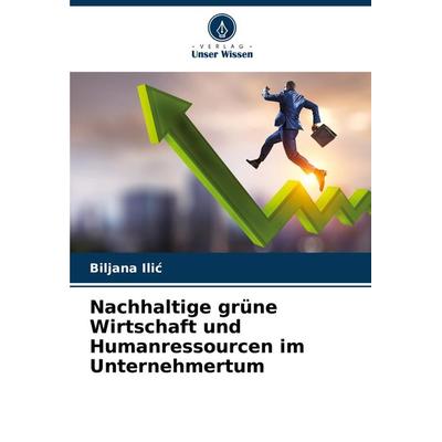 Nachhaltige grüne Wirtschaft und Humanressourcen im Unternehmertum, Taschenbuch von Biljana Ili¿, Verlag Unser Wissen, 978-620-8-13229-3