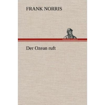 Der Ozean ruft, Gebundene Ausgabe von Frank Norris, Tredition, 978-3-8472-5827-8