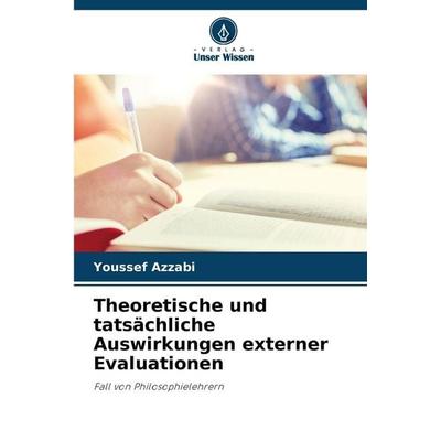 Theoretische und tatsächliche Auswirkungen externer Evaluationen, Taschenbuch von Youssef Azzabi, Verlag Unser Wissen, 978-620-2-46785-8
