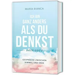 Ich bin ganz anders, als du denkst – dein Gott, Sachbücher von Maria Bianca