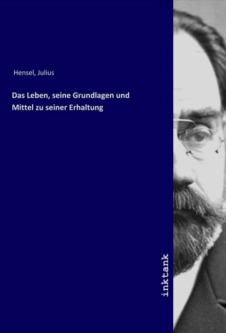 Julius Hensel - Das Leben, seine Grundlagen und Mittel zu seiner Erhaltung - Preis vom 30.09.2026 22:30:23 h
