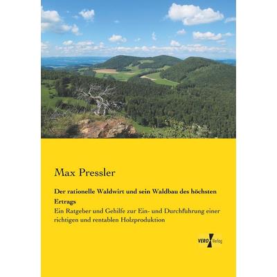 Der rationelle Waldwirt und sein Waldbau des höchsten Ertrags, Taschenbuch von Max Pressler, BoD - Books on Demand, 978-3-95738-581-9