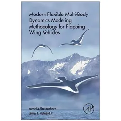 Modern Flexible Multi-Body Dynamics Modelling Methodology for Flapping Wing Vehicles, Fachbücher von James E. Hubbard Jr., Cornelia Altenbuchner