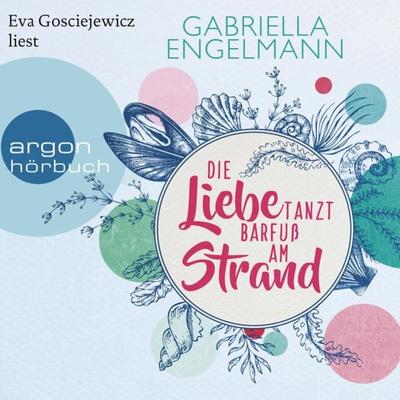 Die Liebe tanzt barfuß am Strand - Gabriella Engelmann, Audio, 9783732457908