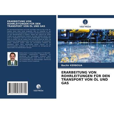 Erarbeitung von Rohrleitungen für den Transport von Öl und Gas, Taschenbuch von Bachir Kerboua, Verlag Unser Wissen, 978-620-4-38177-0