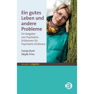 Ein gutes Leben und andere Probleme, Taschenbuch von Svenja Bunt,Sibylle Prins, BALANCE Buch + Medien Verlag, 978-3-86739-139-9