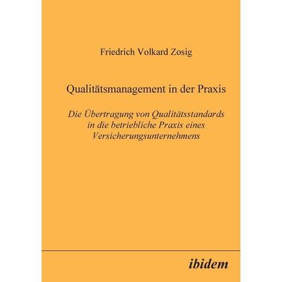 Zosig, F: Qualitätsmanagement in der Praxis. Die Übertragung, Taschenbuch von Friedrich V. Zosig, Ibidem, 978-3-932602-48-1