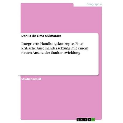 Integrierte Handlungskonzepte. Eine kritische Auseinandersetzung mit einem neuen Ansatz der Stadtentwicklung, Taschenbuch von Danilo de Lima