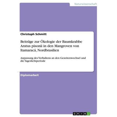 Beiträge zur Ökologie der Baumkrabbe Aratus pisonii in den Mangroven von Itamaracá, Nordbrasilien, Taschenbuch von Christoph Schmitt, GRIN,