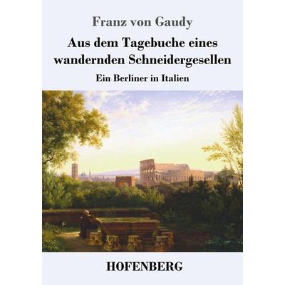 Aus dem Tagebuche eines wandernden Schneidergesellen, Taschenbuch von Franz Gaudy, Hofenberg, 978-3-7437-2725-0