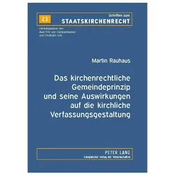 Das kirchenrechtliche Gemeindeprinzip und seine Auswirkungen auf die kirchliche Verfassungsgestaltun, Fachbücher von Martin Rauhaus