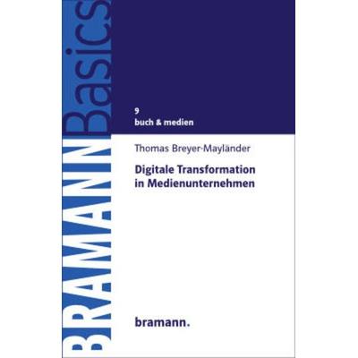 Digitale Transformation in Medienunternehmen, Taschenbuch von Thomas Breyer-Mayländer, Bramann., 978-3-95903-024-3