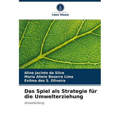 Das Spiel als Strategie für die Umwelterziehung, Taschenbuch von Aline Jacinto da Silva,Maria Aliete Bezerra Lima,Evilma dos S. Oliveira, Verlag Unser