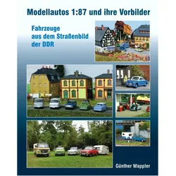 Modellautos 1:87 und ihre Vorbilder, Ratgeber von Thomas Böttger, Günther Wappler, Katrin Böttger