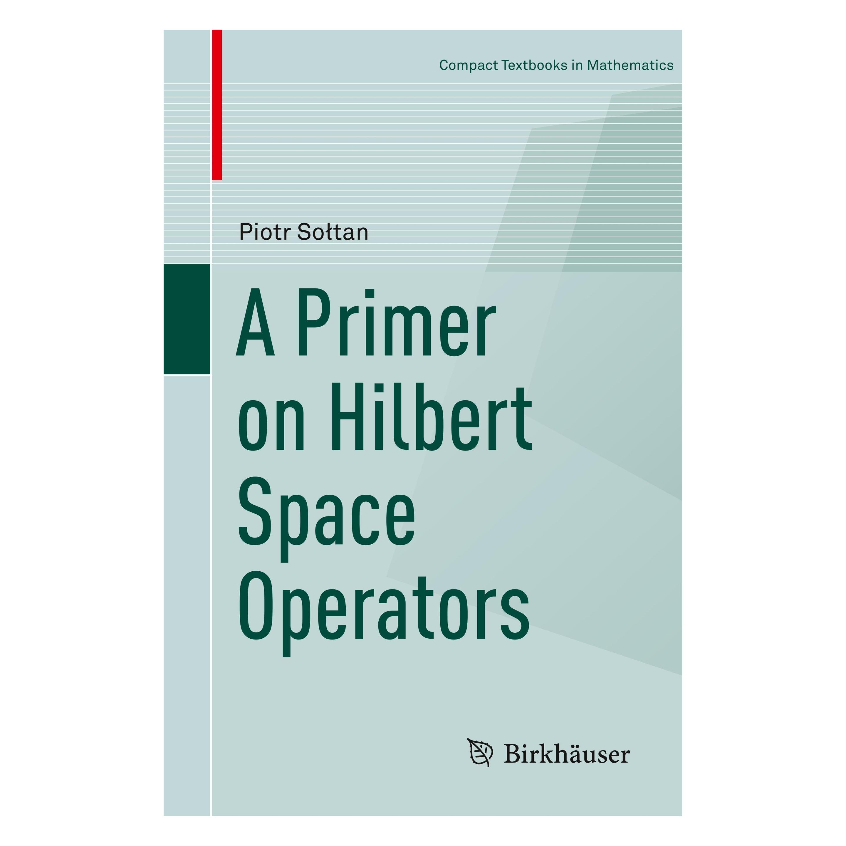 Springer A Primer on Hilbert Space Operators (Englisch, Softcover, Piotr Sołtan) (25372474)