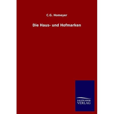 Die Haus- und Hofmarken, Gebundene Ausgabe von C. G. Homeyer, Salzwasser, 978-3-8460-4821-4