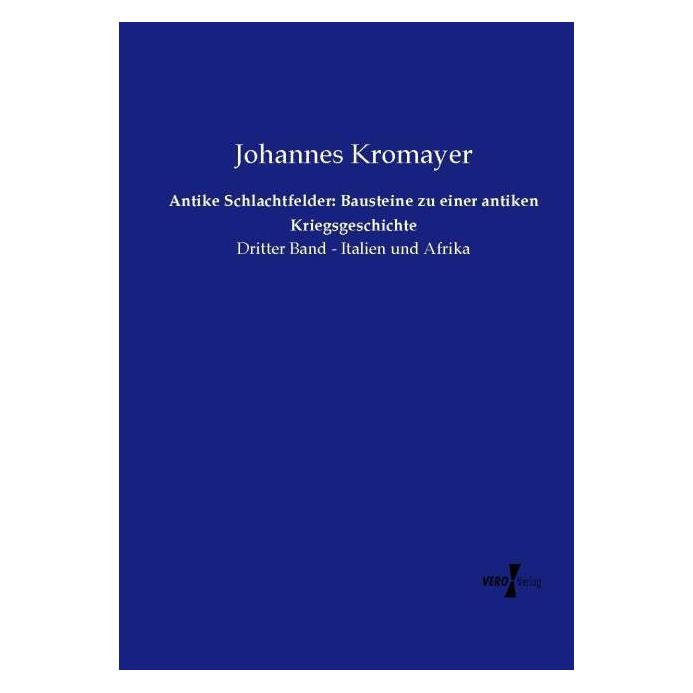 Vero Antike Schlachtfelder: Bausteine zu einer antiken Kriegsgeschichte (Deutsch, Softcover, Johannes Kromayer) (55565044)