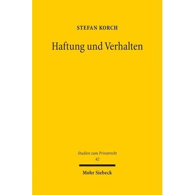 Haftung und Verhalten, Gebundene Ausgabe von Stefan Korch, Mohr Siebeck, 978-3-16-153502-4